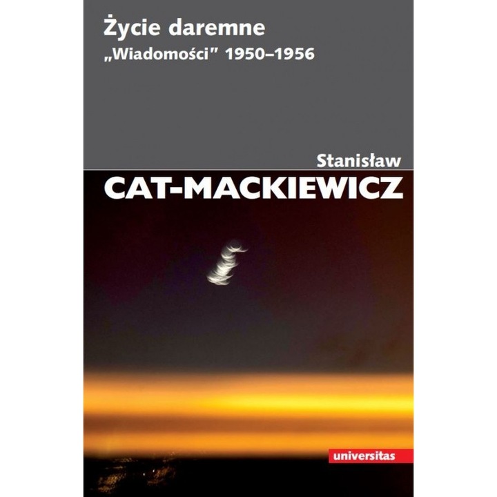 Życie daremne. „Wiadomości” 1950–1956, Universitas, Stanislaw Cat-Mackiewicz