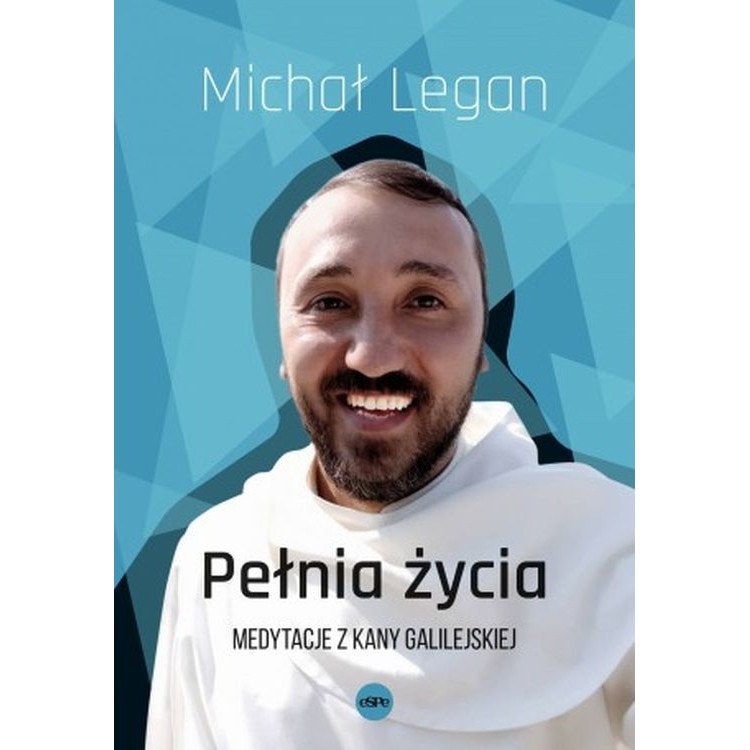 Pełnia życia, Medytacje Z Kany Galilejskiej - Michał Legan - EMAG.ro