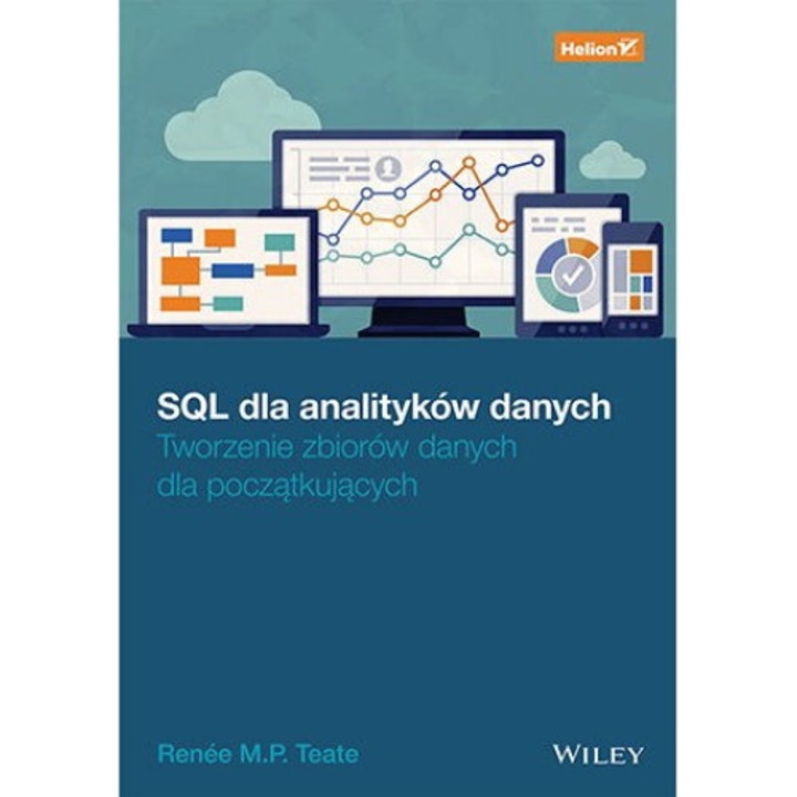 SQL dla analityków danych. Tworzenie zbiorów danych dla początkujących, Helion, Renee MP Teate