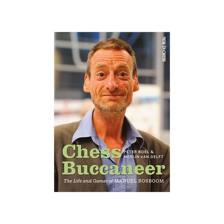 Книга: Chess Buccaneer - The Life and Games of Manuel Bosboom - Peter Boel & Merijn van Delft