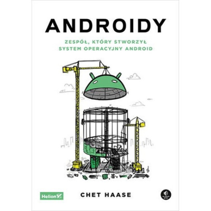 Androidy, Zespół, który stworzył system operacyjny Android - Chet Haase, Helion