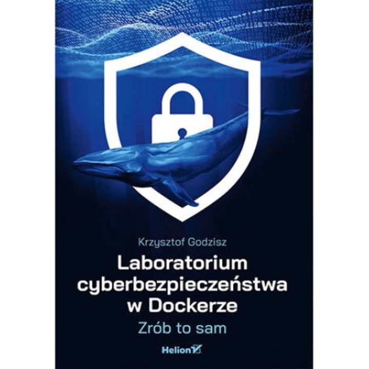 Laboratorium cyberbezpieczeństwa w Dockerze - Krzysztof Godzisz, Helion