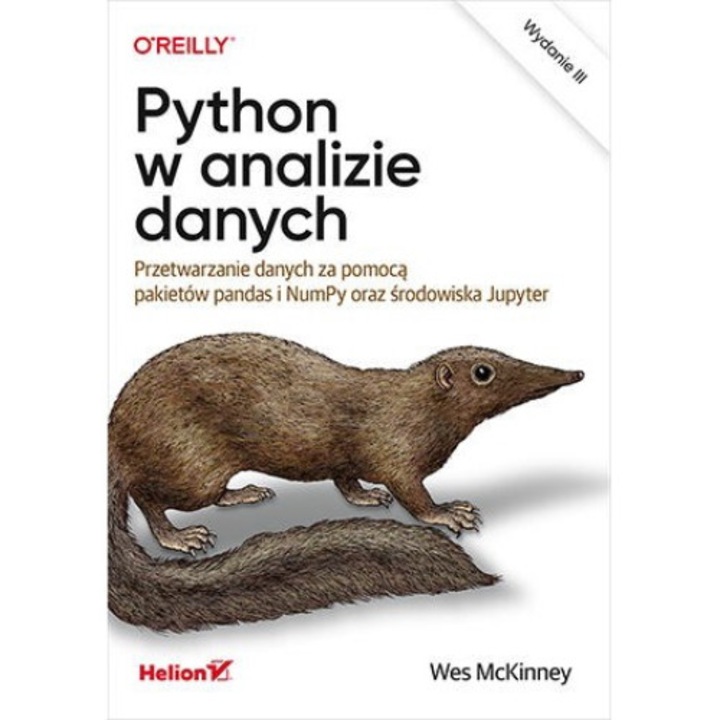 Carte despre Python in analiza datelor, HELION, 2023, Limba poloneza, Titlu Python w analizie danych. Przetwarzanie danych za pomocą pakietów pandas i NumPy oraz środowiska Jupyter wyd. 3