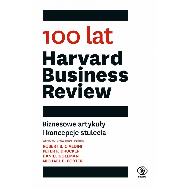100 lat Harvard Business Review. Biznesowe artykuły i koncepcje stulecia, Rebis, 2023, Limba poloneza