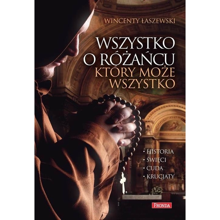 Carte, Fronda, Wszystko o różańcu, który może wszystko. Historia, cuda, święci, krucjaty