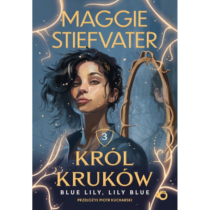 Carte Blue Lily, Lily Blue. Król kruków. Tom 3, UROBOROS, Autor Maggie Stiefvater, Limba poloneza