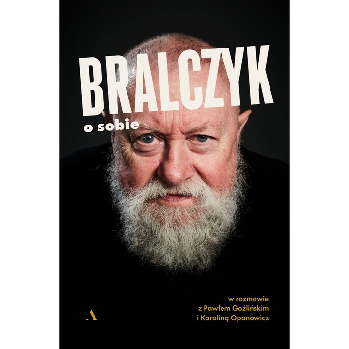 Бралчик за себе си. В разговор с Павел Гозлински и Каролина Опонович, Агора, Йежи Бралчик, Павел Гозлински, Каролина Опонович