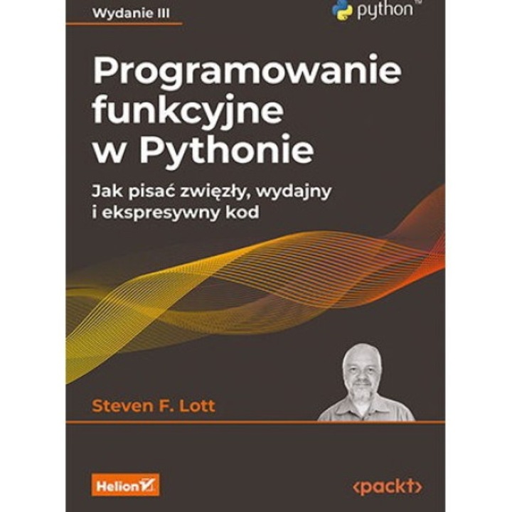 Функционално програмиране с Python. Как да пишем кратък, ефективен и изразителен код, 3-то издание, Helion, Стивън Ф. Лот