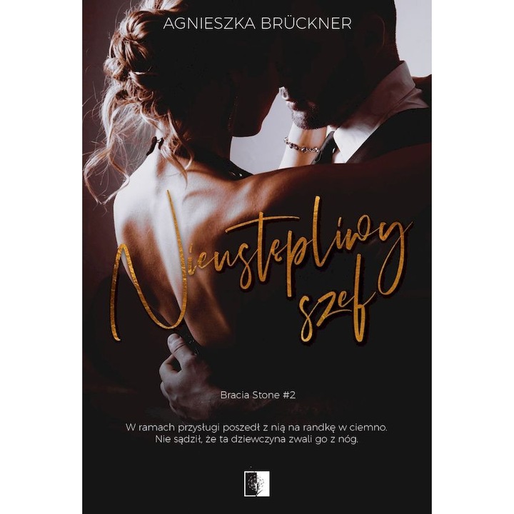 Неотстъпчивият шеф. Братя Стоун, Агнешка Брюкнер, Необикновени, том 2