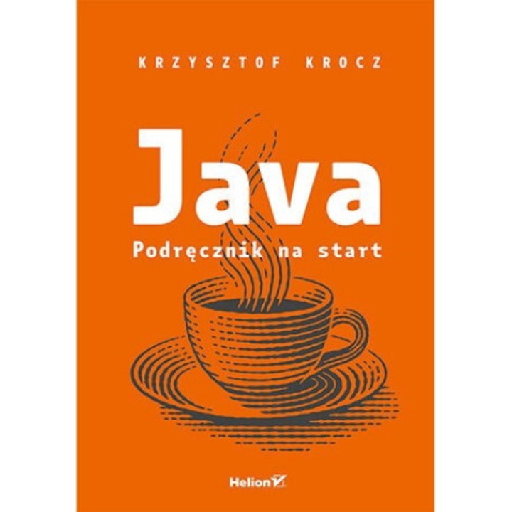 Java. Podręcznik na start - Krzysztof Krocz, HELION, 2023
