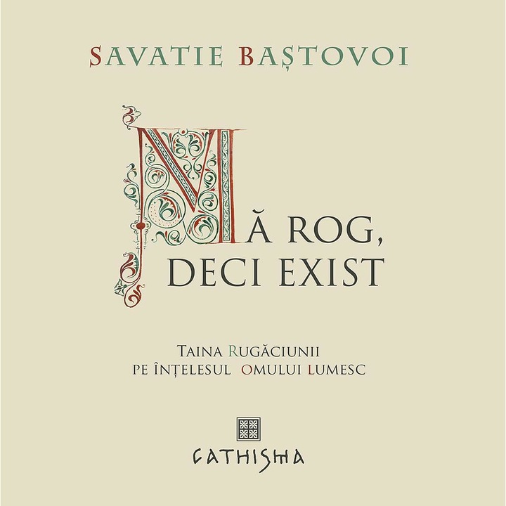 Ma Rog, Deci Exist. Taina Rugaciunii Pe Intelesul Omului Lumesc - Savatie Bastovoi