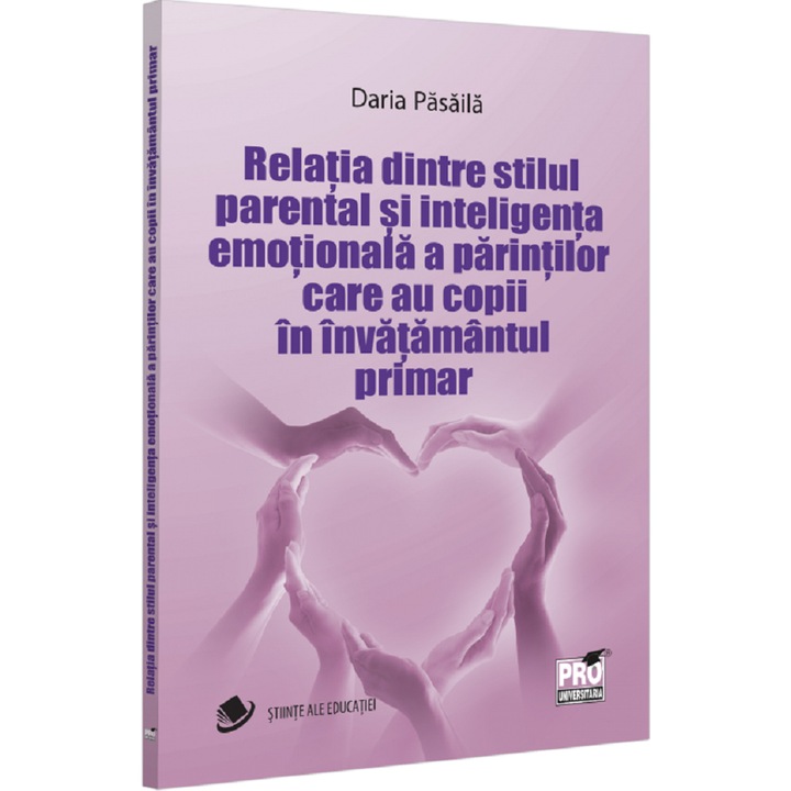 Relatia dintre stilul parental si inteligenta emotionala a parintilor care au copii in invatamantul primar, Daria Pasaila