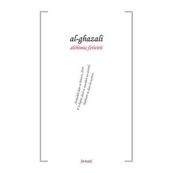 Alchimia fericirii - Al-Ghazali Alchimia fericirii - Al-Ghazali