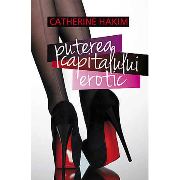 Puterea capitalului erotic - Catherine Hakim