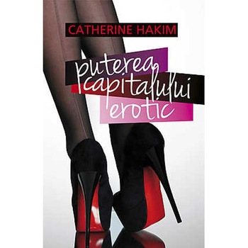 Puterea capitalului erotic - Catherine Hakim Puterea capitalului erotic - Catherine Hakim