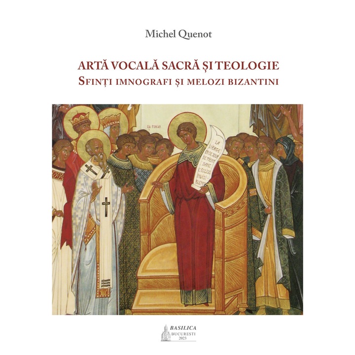 Arta vocala sacra si teologie. Sfinti imnografi si melozi bizantini - Michel Quenot