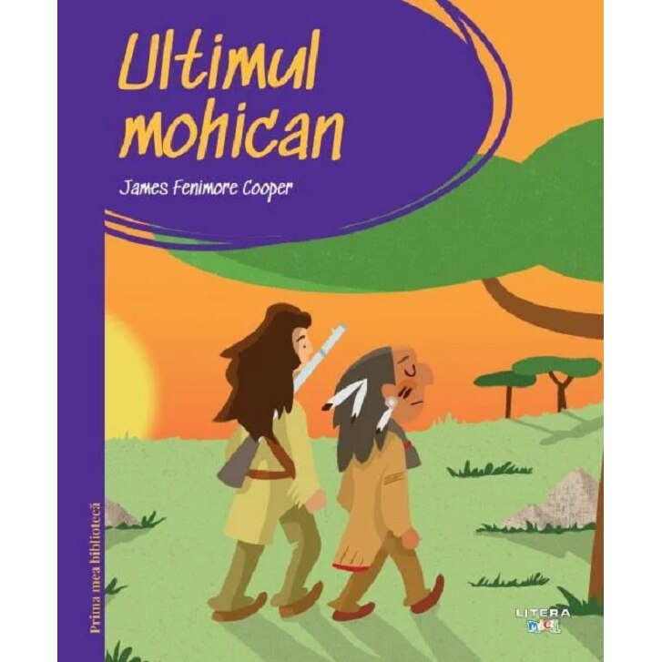 Prima mea biblioteca. Ultimul mohican, James Fenimore Cooper