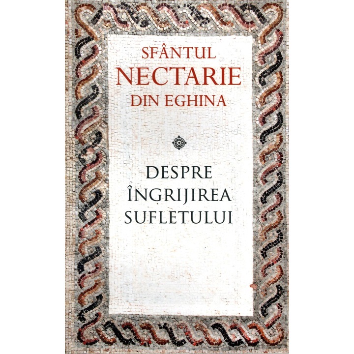 Despre ingrijirea sufletului, Sf. Nectarie din Eghina eMAG.ro