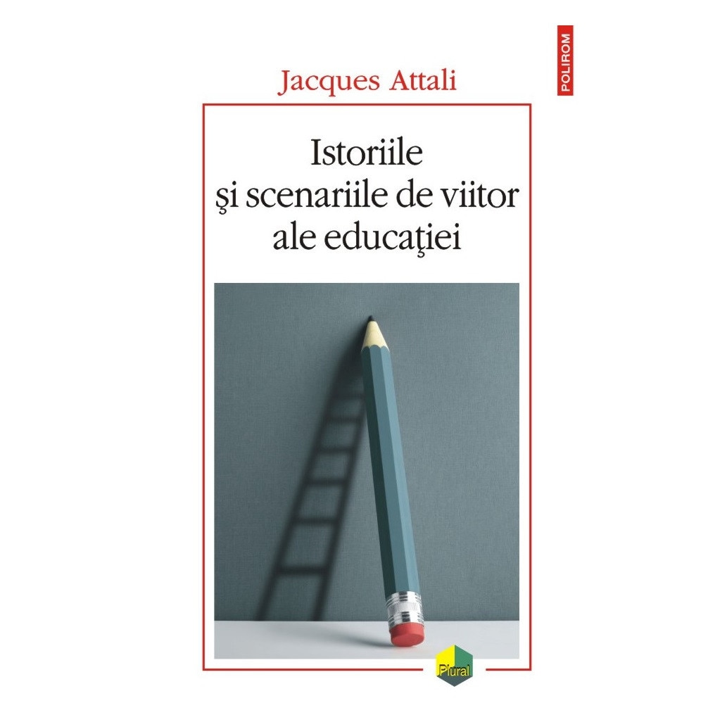 Istoriile si scenariile de viitor ale educatiei Jacques Attali, ed