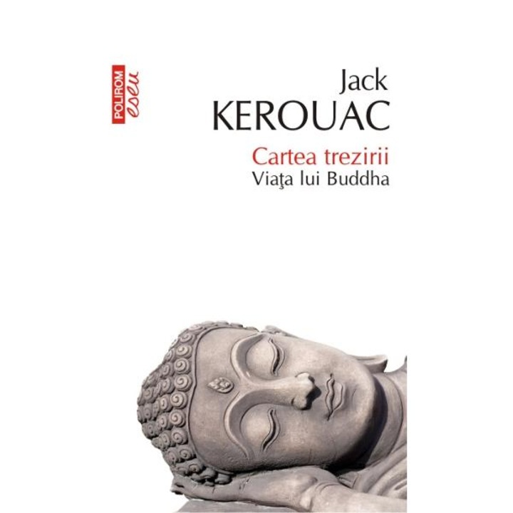 Cartea trezirii. Viata lui Buddha - Jack Kerouac