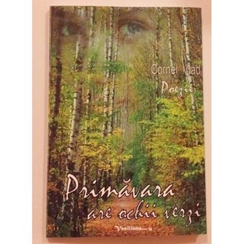 Poezii. Primavara Are Ochii Verzi - Cornel Vlad Poezii. Primavara Are Ochii Verzi - Cornel Vlad