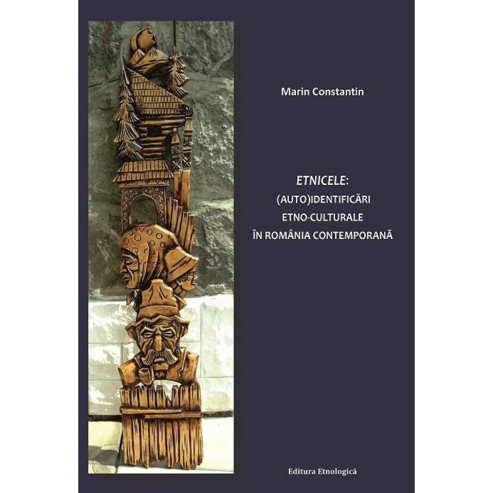Etnicele: (Auto)identificari etno-culturale in Romania contemporana, Marin Constantin