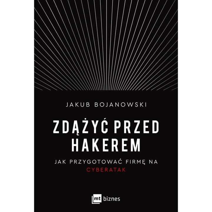 Zdążyć przed hakerem. Jak przygotować firmę na cyberatak - Jakub Bojanowski
