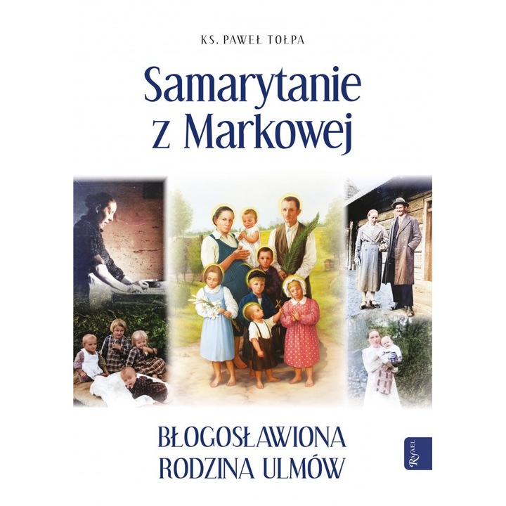 Samarytanie z Markowej Błogosławiona Rodzina Ulmów - Paweł Tołpa, Rafael, Multicolor