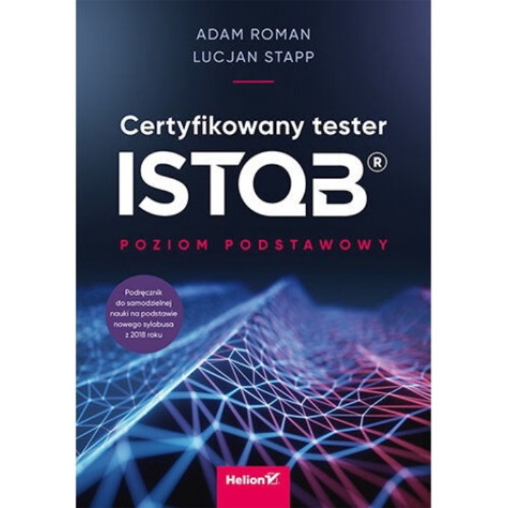 Certyfikowany tester ISTQB. Poziom podstawowy wyd. 2 - Adam Roman, Lucjan Stapp