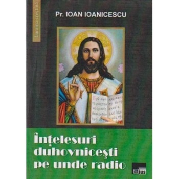 Intelesuri duhovnicesti pe unde radio - Ioan Ioanicescu Intelesuri duhovnicesti pe unde radio - Ioan Ioanicescu