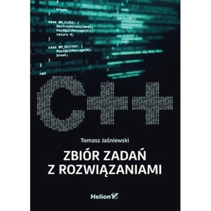 C++ Zbiór zadań z rozwiązaniami, Helion, 128 pagini, 2023