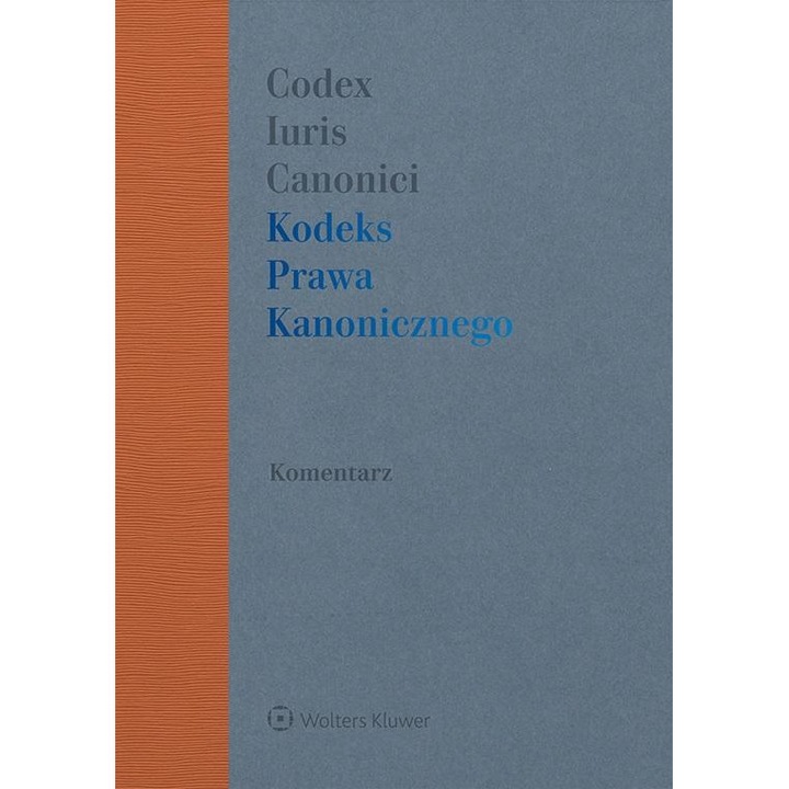 Kodeks Prawa Kanonicznego z komentarzem w.2, WOLTERS KLUWER, 1572 pagini, 2023