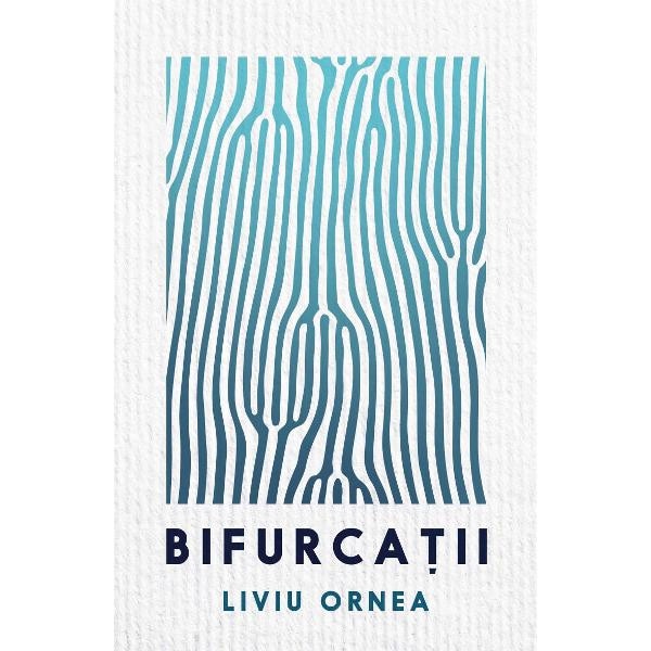 Bifurcatii - Liviu Ornea