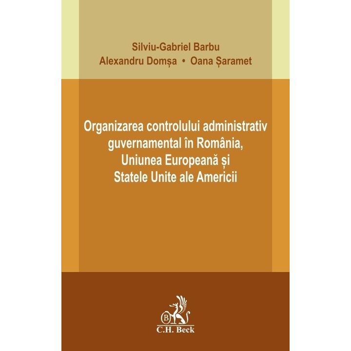 Organizarea controlului administrativ guvernamental in Romania, Uniunea Europeana si Statele Unite ale Americii - Silviu-Gabriel Barbu, Alexandru Domsa, Oana Saramet