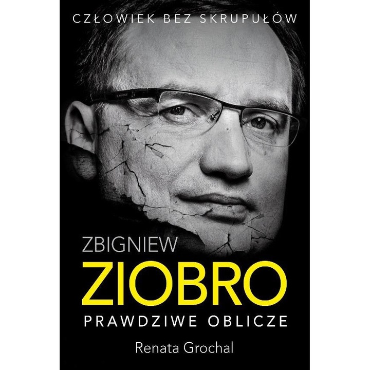 Zbigniew Ziobro. Prawdziwe oblicze - Renata Grochal