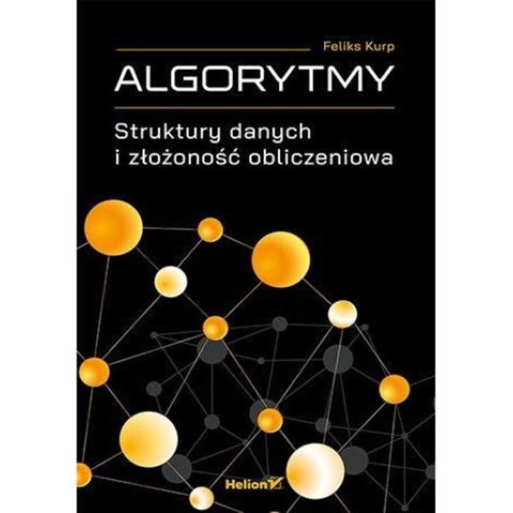 Algorytmy, Struktury danych i złożoność obliczeniowa - Feliks Kurp, Helion