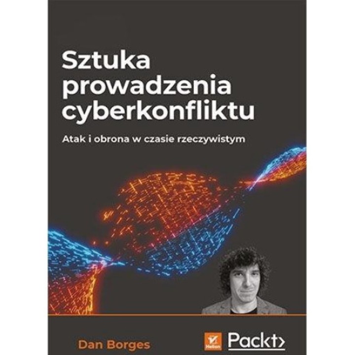 Sztuka prowadzenia cyberkonfliktu, Atak i obrona w czasie rzeczywistym - Dan Borges, Helion