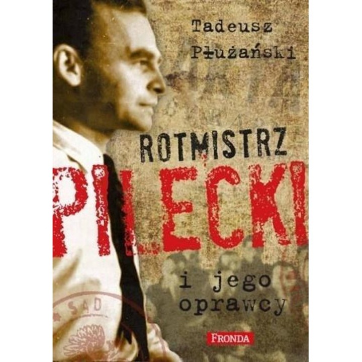 Rotmistrz Pilecki i jego oprawcy w.2 - Tadeusz M. Płużański