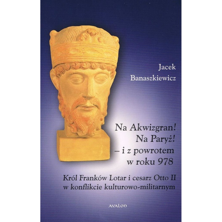 Na Akwizgran! Na Paryż!, Jacek Banaszkiewicz, Avalon, 2022