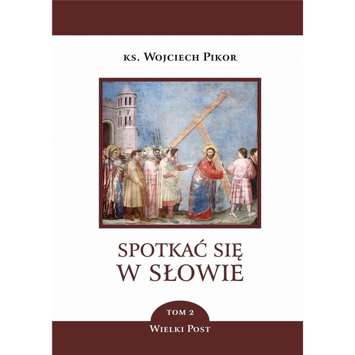 Spotkać się w Słowie T.2 Wielki Post, Wojciech Pikor, Bernardinum, 2022
