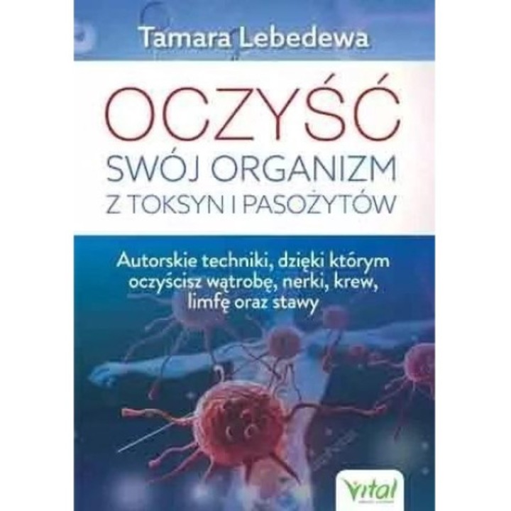 Oczyść swój organizm z toksyn i pasożytów, Tamara Lebedewa, Vital, 2022