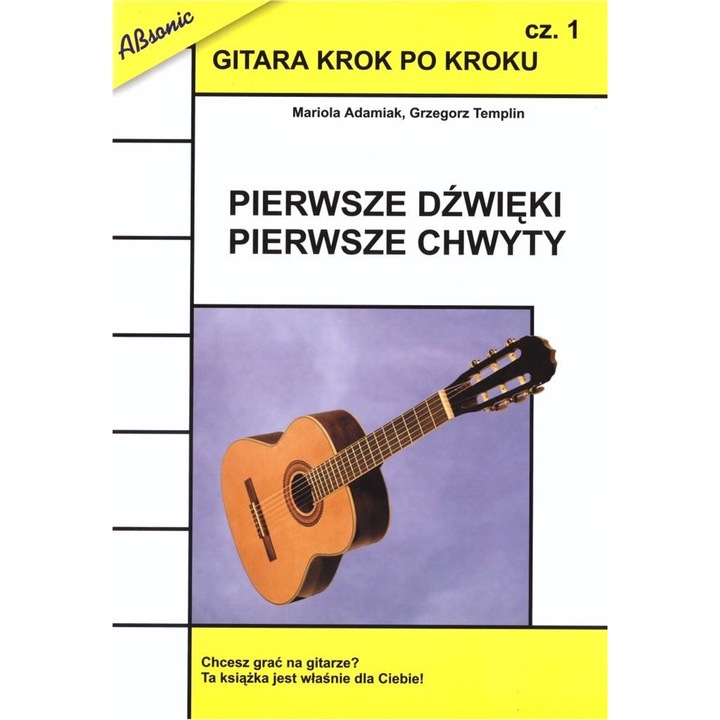 Gitara krok po kroku cz.1 Pierwsze dźwięki, M.Adamiak/G. Templin, Wydawnictwo Muzyczne ABSONIC, 2022