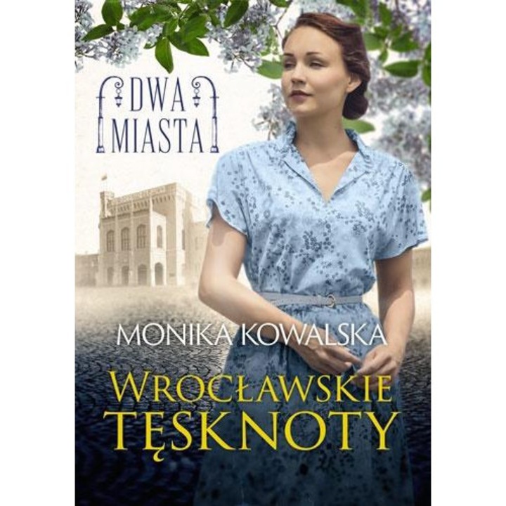 Dwa miasta. tęsknoty Wrocławia, Monika Kowalska