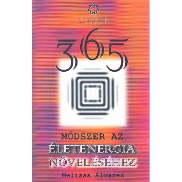 (Lb. maghiara) 365 Modszer az eletenergia novelesehez (365 Modalitati pentru intensificarea energiei spirituale) - Melissa Alvarez