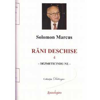 Rani deschise vol.4 - Solomon Marcus Rani deschise vol.4 - Solomon Marcus