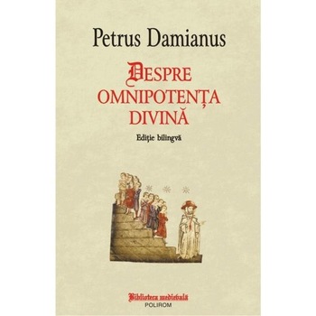 Despre omnipotenta divina - Petrus Damianus Despre omnipotenta divina - Petrus Damianus