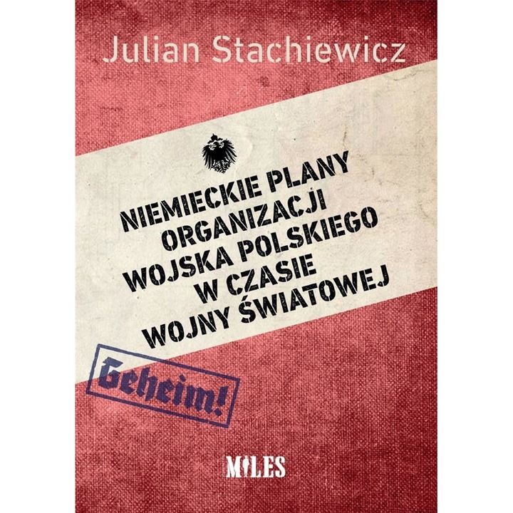 Niemieckie plany organizacji wosjka polskiego w czasie wojny swiatowej - Julian Stachiewicz