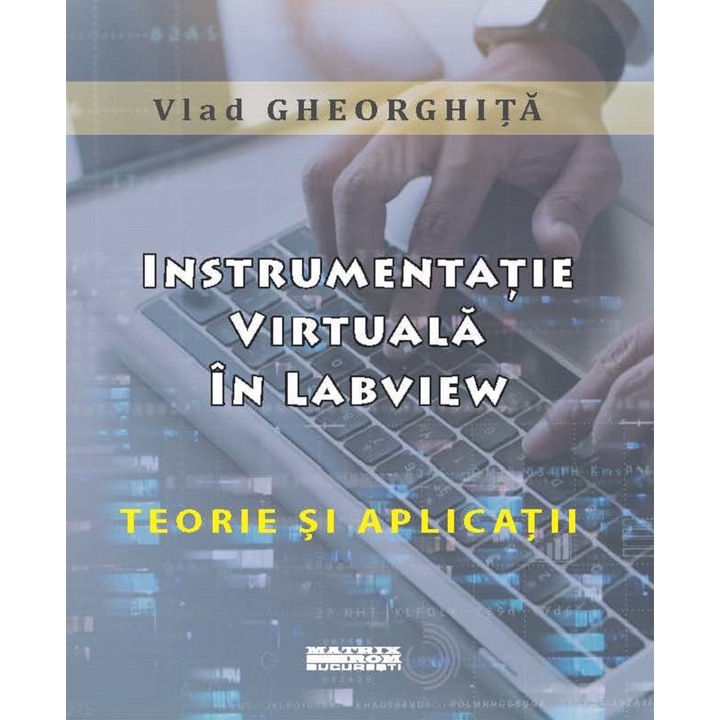 Instrumentatie virtuala in LabView. Teorie si aplicatii, Vlad Gheorghita