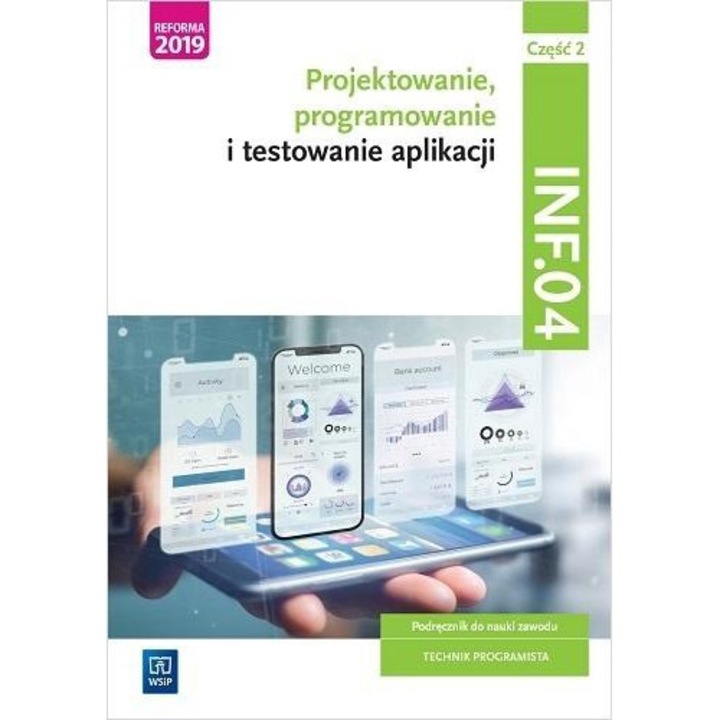 Projektowanie, programowanie i testowanie aplikacji. Kwalifikacja INF.04. Podręcznik do nauki zawodu technik programista. Część 2, WSiP