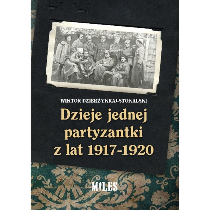 Dzieje jednej partyzantki z lat 1917-1920 - Wiktor Dzierżykraj-Stokalski